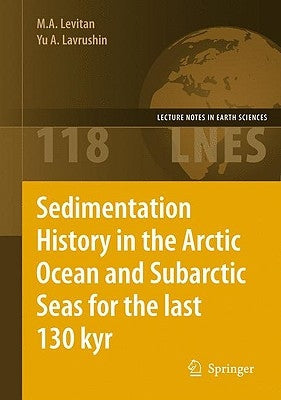 Sedimentation History in the Arctic Ocean and Subarctic Seas for the Last 130 Kyr by Levitan, M. a.