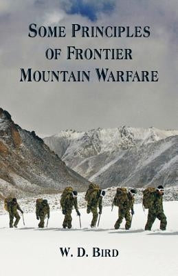 Some Principles of Frontier Mountain Warfare by Bird, W. D.