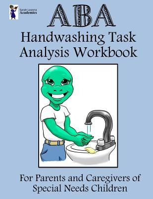 ABA Handwashing Task Analysis Workbook by Academics, Sarah Leanna