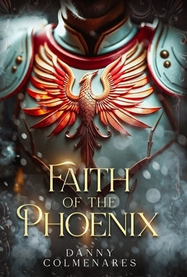 Faith of the Phoenix by Colmenares, Danny