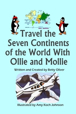 Travel the Seven Continents of the World With Ollie and Mollie by Johnson, Amy Koch