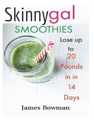 Skinny Gal: Lose up to 20 Pounds in 14 Days by Bowman, James