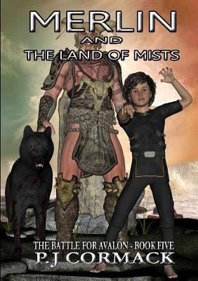Merlin and the Land of Mists Book Five: The Battle for Avalon by Cormack, P. J.