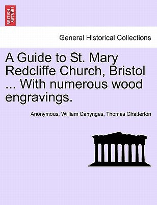 A Guide to St. Mary Redcliffe Church, Bristol ... with Numerous Wood Engravings. by Anonymous