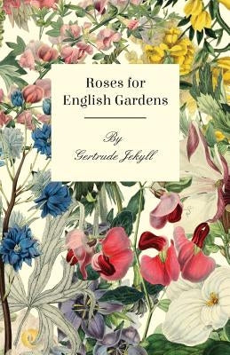 Roses For English Gardens by Jekyll, Gertrude