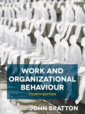 Work and Organizational Behaviour by Bratton, John