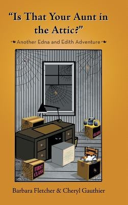 "Is That Your Aunt in the Attic?": Another Edna and Edith Adventure by Fletcher, Barbara