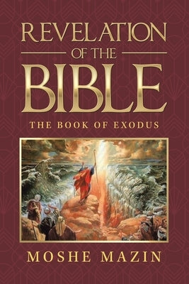 Revelation of the Bible: The Book of Exodus by Mazin, Moshe