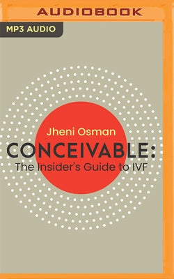 Conceivable: The Insider's Guide to Ivf by Osman, Jheni