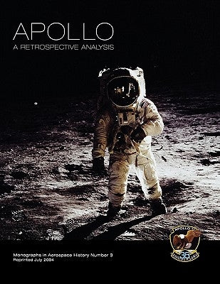 Apollo: A Retrospective Analysis. Monograph in Aerospace History, No. 3, 1994. by Launius, Roger D.