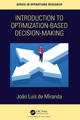 Introduction to Optimization-Based Decision-Making by De Miranda, Joao Luis