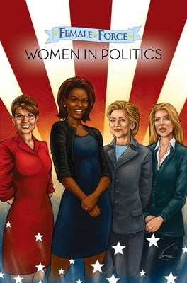 Female Force: Women in Politics Volume 1: A Graphic Novel by Bailey, Neal