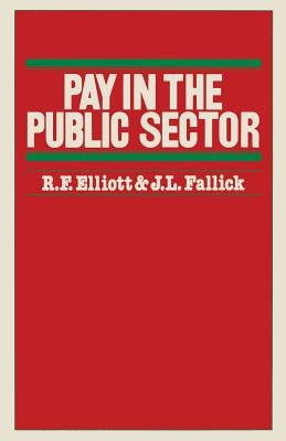 Pay in the Public Sector by Elliott, R. F.