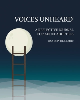 Voices Unheard: A Reflective Journal for Adult Adoptees by Coppola, Lisa