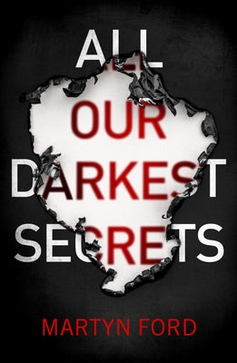 All Our Darkest Secrets by Ford, Martyn