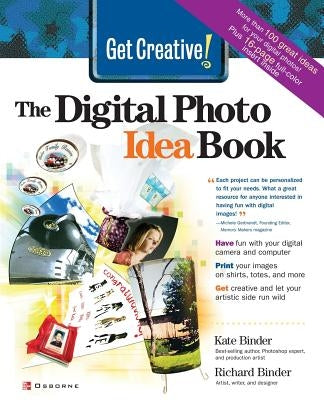 Get Creative!: The Digital Photo Idea Book by Binder, Kate