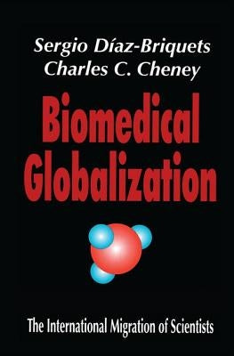 Biomedical Globalization: The International Migration of Scientists by Cheney, Charles