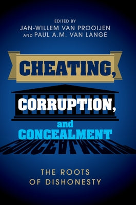 Cheating, Corruption, and Concealment: The Roots of Dishonesty by Prooijen, Jan-Willem Van