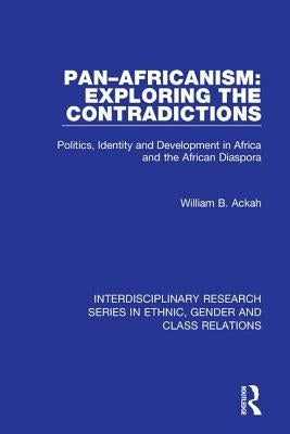 Pan-Africanism: Exploring the Contradictions: Politics, Identity and Development in Africa and the African Diaspora by Ackah, William B.