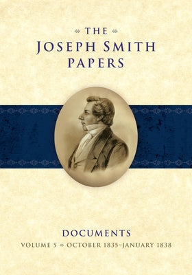 The Joseph Smith Papers Documents, Volume 5: October 1835-January 1838 by Esplin, Ronald K.