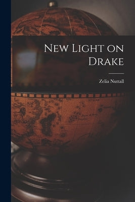 New Light on Drake by Nuttall, Zelia