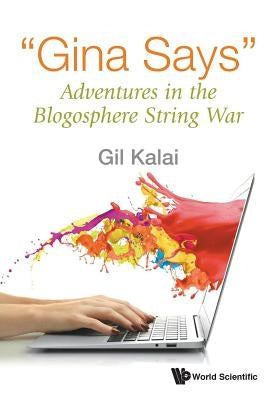 "Gina Says": Adventures in the Blogosphere String War by Kalai Gil