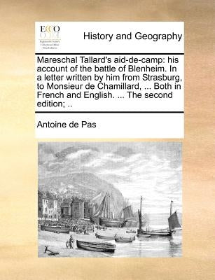 Mareschal Tallard's aid-de-camp: his account of the battle of Blenheim. In a letter written by him from Strasburg, to Monsieur de Chamillard, ... Both by Pas, Antoine De
