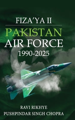 Fiza'ya II: Pakistan Air Force 1990-2025 by Rikhye, Ravi