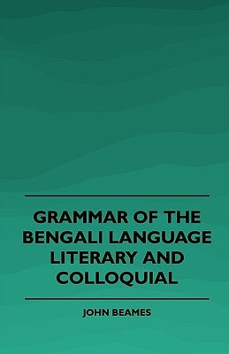 Grammar of the Bengali Language, Literary and Colloquial by Beames, John