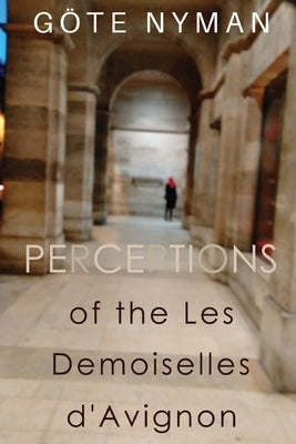 Perceptions of the Les Demoiselles d'Avignon by Nyman, Göte