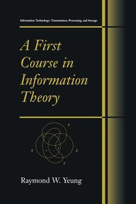 A First Course in Information Theory by Yeung, Raymond W.