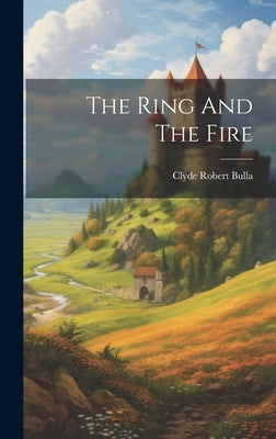The Ring And The Fire by Bulla, Clyde Robert