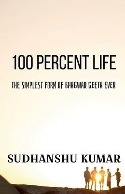100 Percent Life by Kumar, Sudhanshu