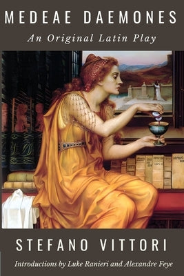 Medeae Daemones: An Original Latin Play by Vittori, Stefano