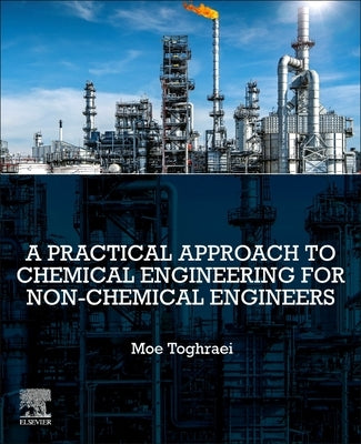 A Practical Approach to Chemical Engineering for Non-Chemical Engineers by Toghraei, Moe