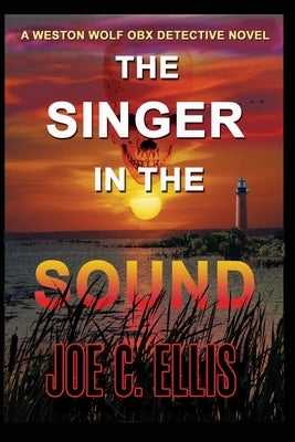 The Singer in the Sound: A Weston Wolf Outer Banks Detective Novel by Ellis, Joe C.