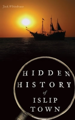 Hidden History of Islip Town by Whitehouse, Jack