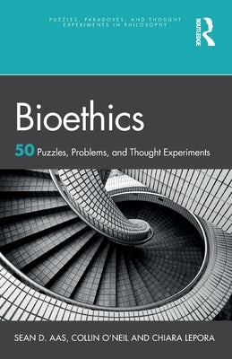 Bioethics: 50 Puzzles, Problems, and Thought Experiments by Aas, Sean D.
