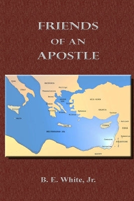 Friends of an Apostle by White, B. E., Jr.