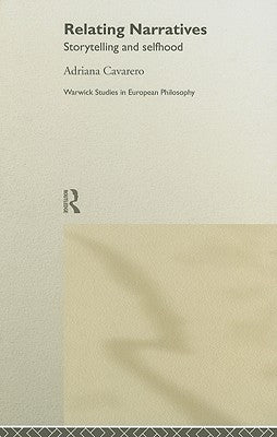Relating Narratives: Storytelling and Selfhood by Cavarero, Adriana