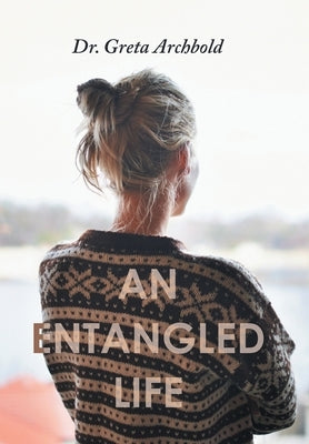 An Entangled Life by Archbold, Greta
