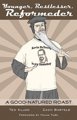 Younger, Restlesser, Reformeder: A Good-Natured Roast by Bartels, Zach