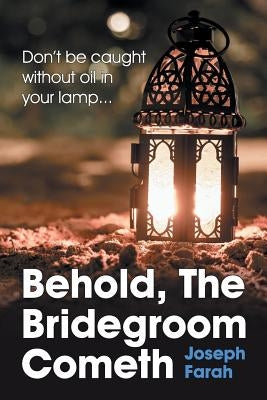 Behold, the Bridegroom Cometh by Farah, Joseph