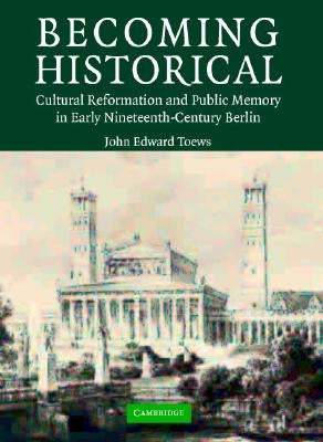 Becoming Historical by Toews, John Edward