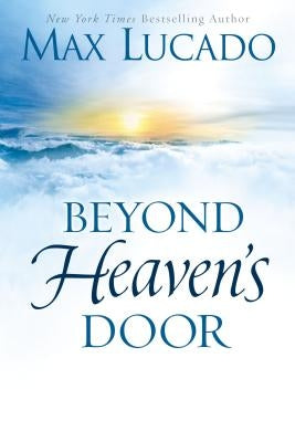 Beyond Heaven's Door by Lucado, Max