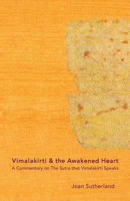 Vimalakirti & the Awakened Heart: A Commentary on The Sutra that Vimalakirti Speaks by Sutherland Roshi, Joan