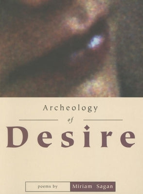 Archeology of Desire by Sagan, Miriam