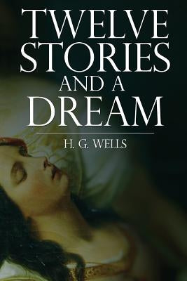 Twelve Stories and a Dream by Wells, Herbert George