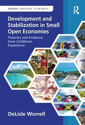 Development and Stabilization in Small Open Economies: Theories and Evidence from Caribbean Experience by Worrell, Delisle