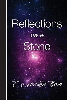 Reflections on a Stone by Rosa, C. Scoushe